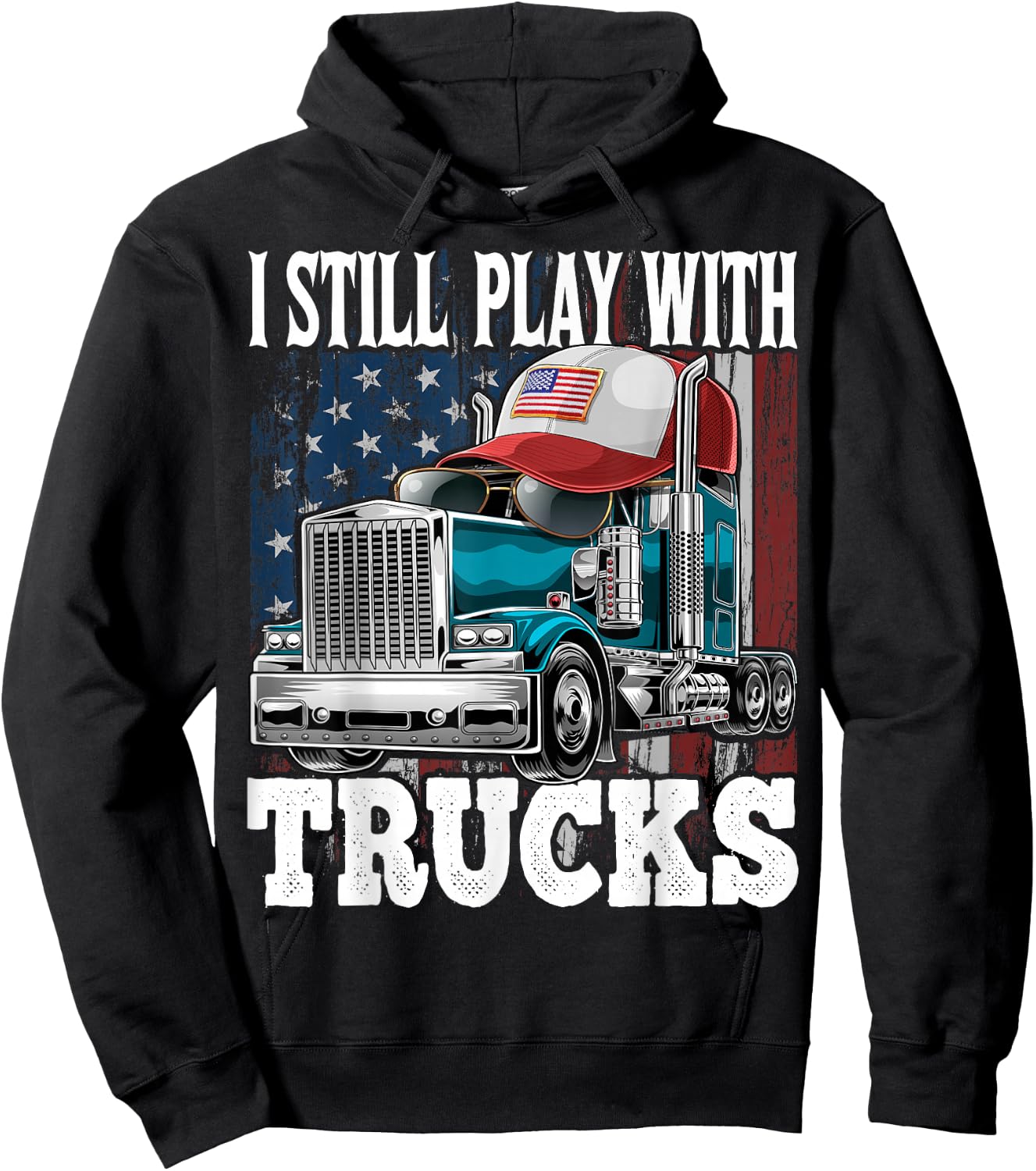 I Still Play with Trucks American Flag Trucker Shirt Gift Hoodie - Hoodie | Black