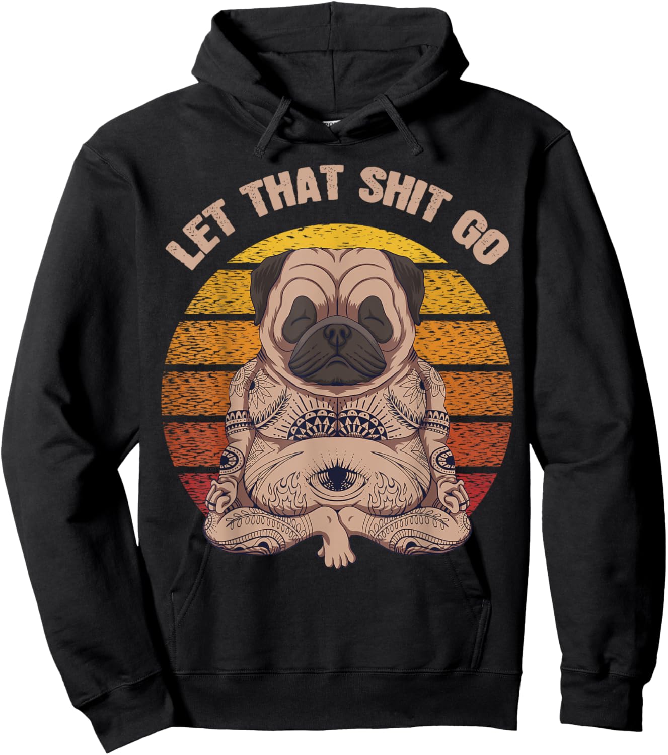 Let That Shit Go Pug Dog Yoga Buddha Meditation Shakra Retro Hoodie - Hoodie | Black