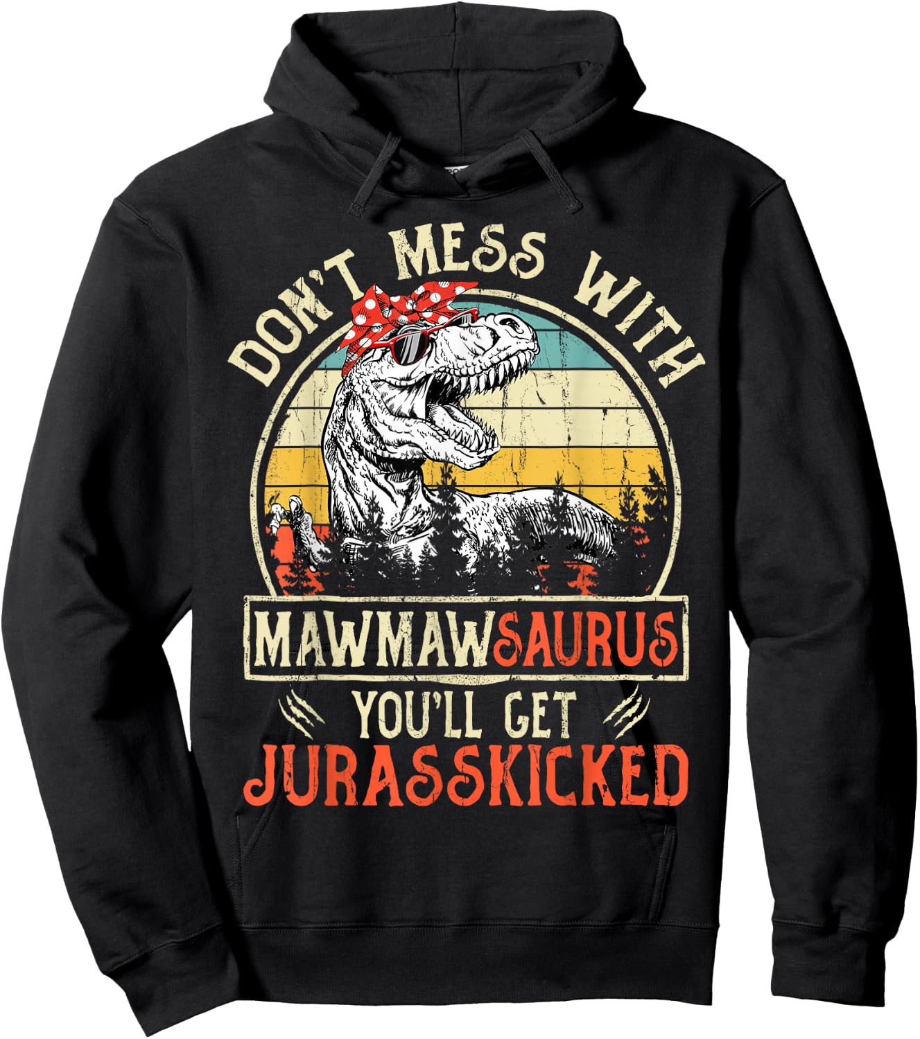 Don't Mess With Mawmawsaurus You'll Get Jurasskicked Mawmaw Hoodie - Hoodie | Black