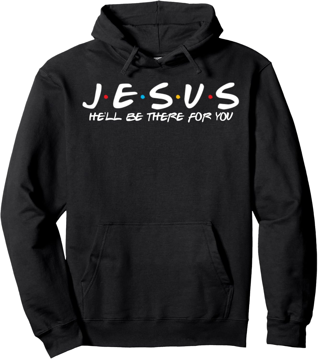 Jesus He'll Be There For You Parody Funny Christians Gift Hoodie - Hoodie | Black