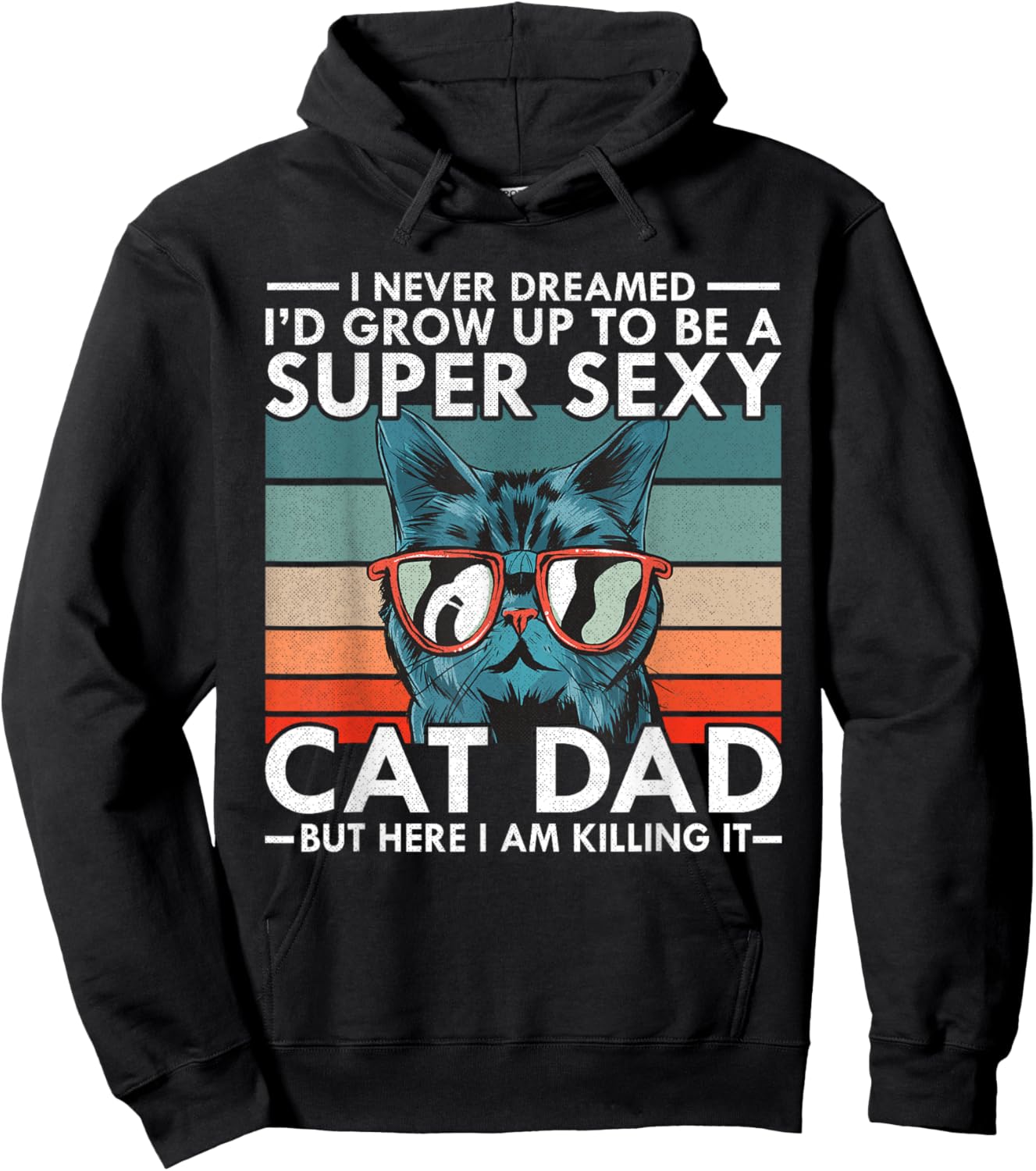 Cat Dad I Never Dreamed I'd Grow Up to be Super Sexy Cat Dad Hoodie - Hoodie | Black