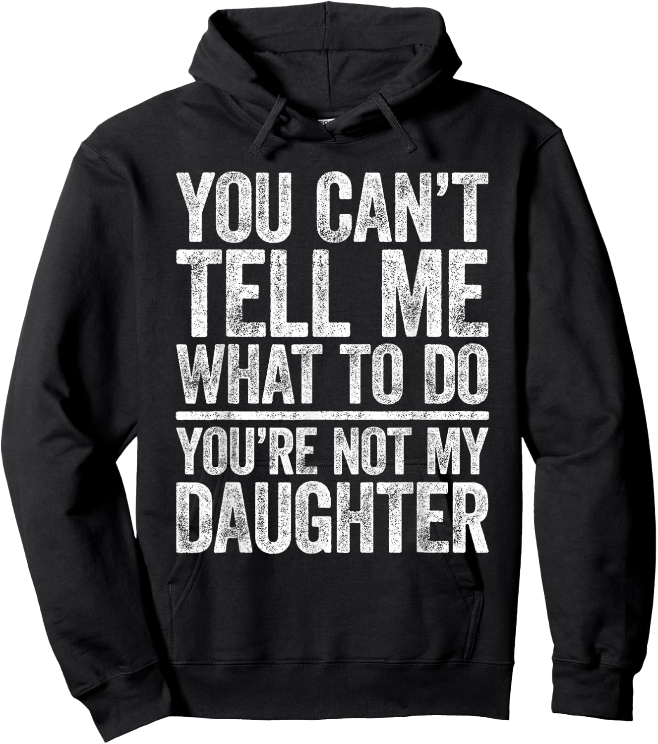 You Can't Tell Me What To Do You're Not My Daughter Shirt Hoodie - Hoodie | Black