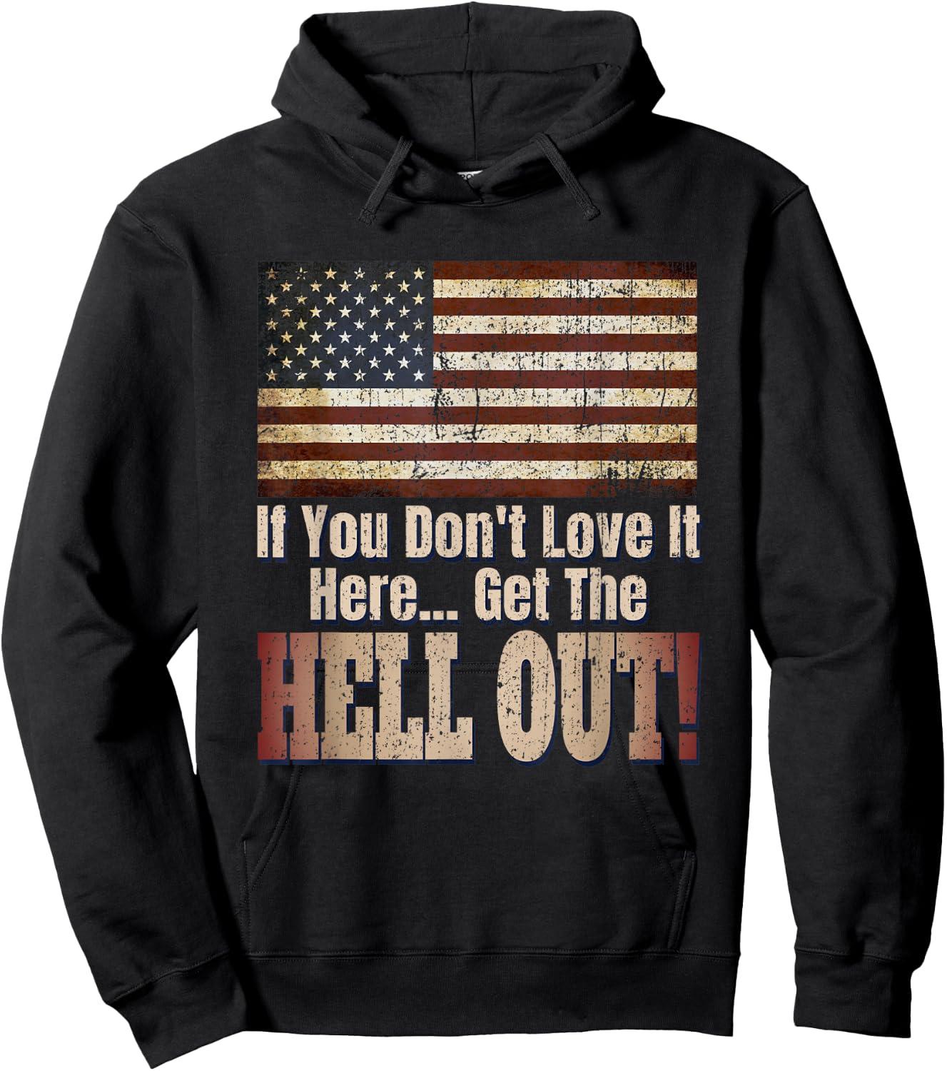 Patriotic American If You Don't Love It Get The Hell Out Hoodie - Hoodie | Black