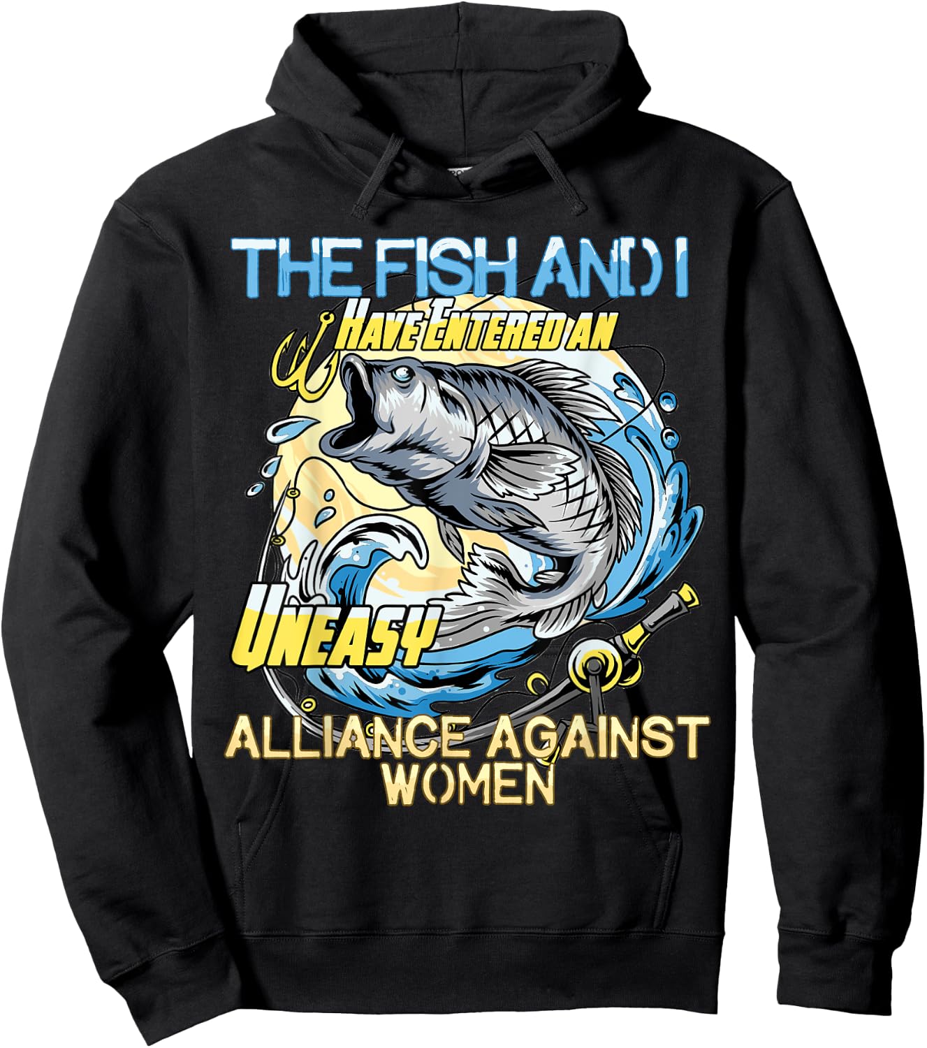 The Fish and I Have Entered an Uneasy Alliance Against Women Hoodie - Hoodie | Black