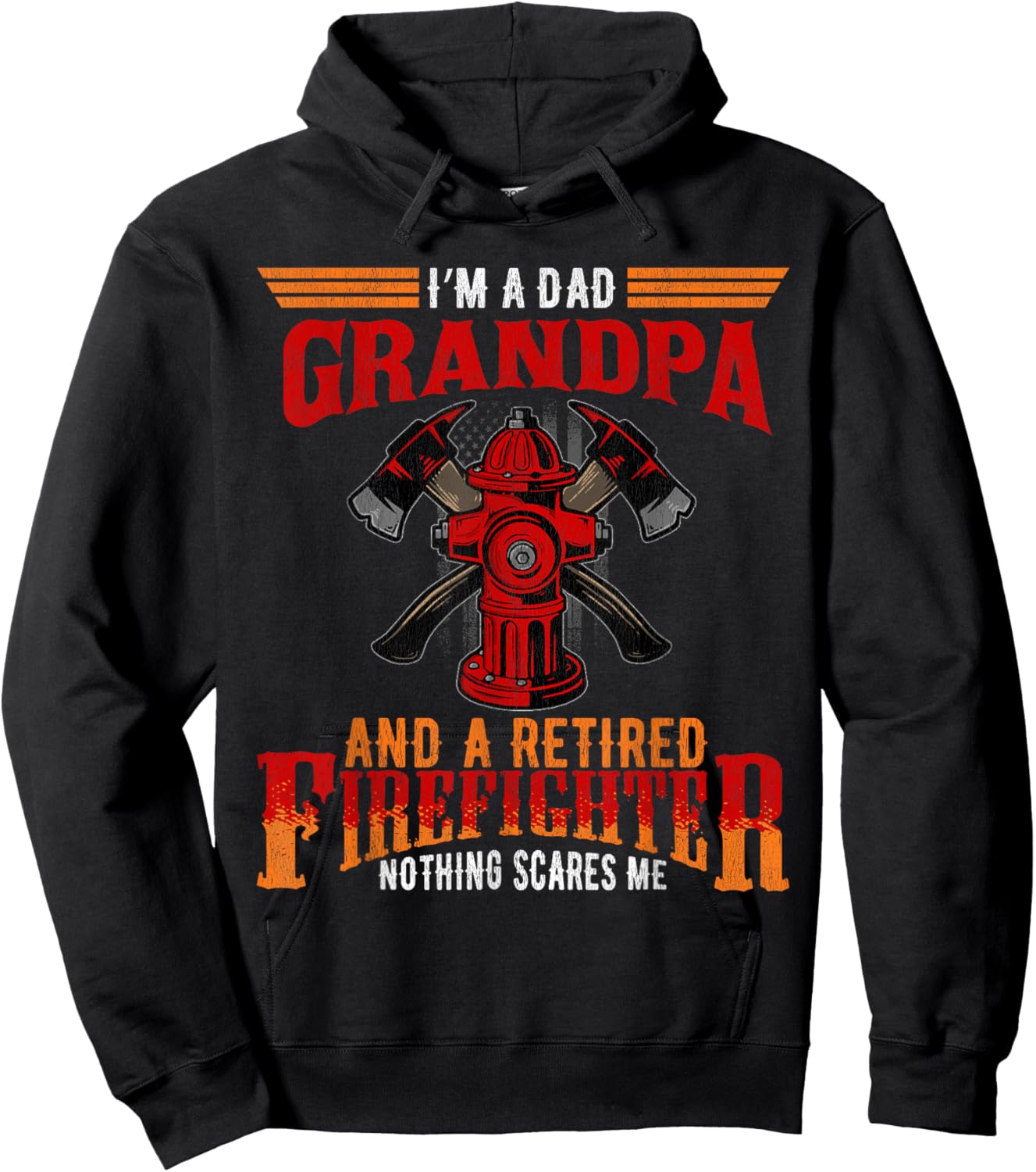I'm Dad Grandpa Retired Firefighter Nothing Scares Me Hoodie - Hoodie | Black