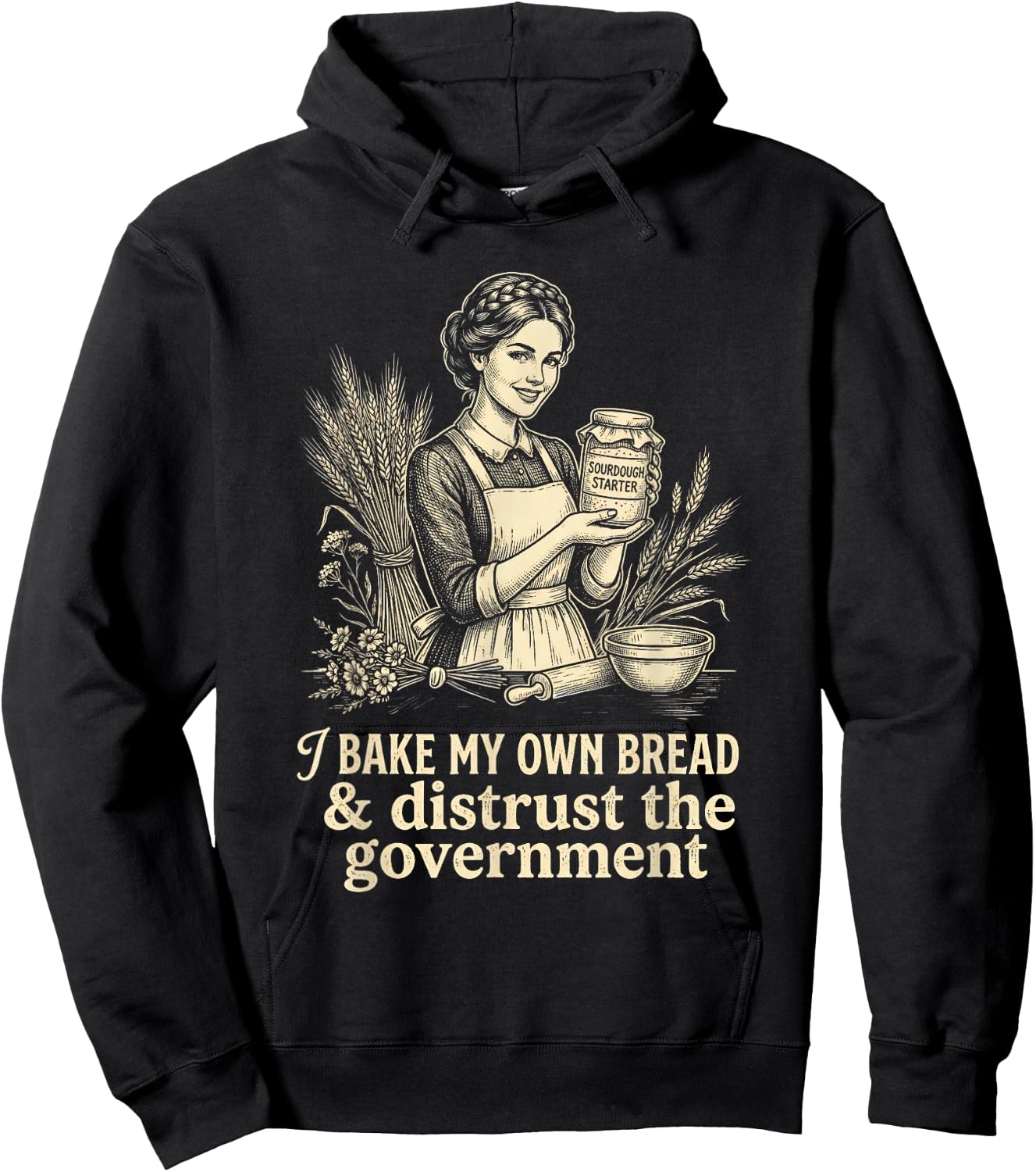 I Bake My Own Bread Distrust Government Sourdough Baker Hoodie - Hoodie | Black
