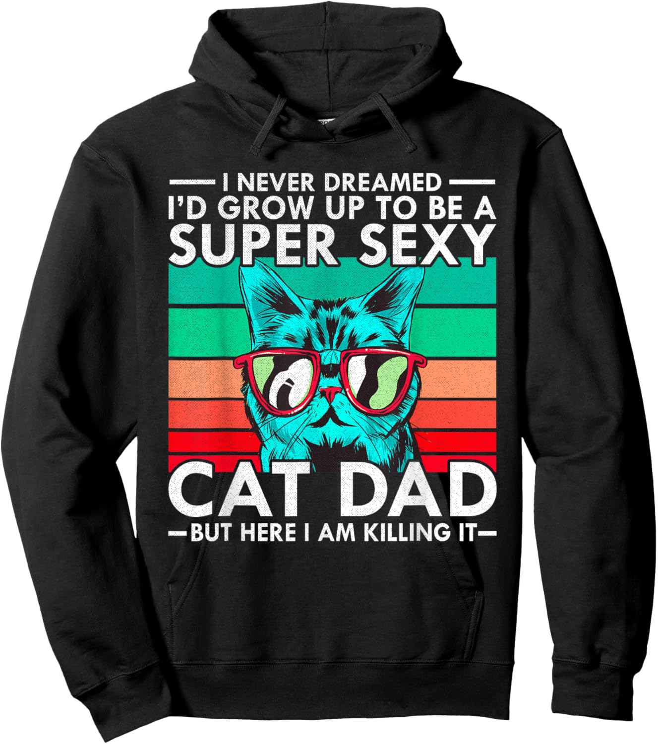Cat Dad I Never Dreamed I'd Grow Up to be Super Sexy Cat Dad Men Women Hoodie - Hoodie | Black
