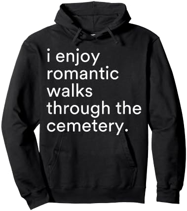 I Enjoy Romantic Walks Through The Cemetery Funny Saying Hoodie - Hoodie | Black