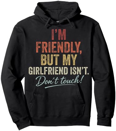 I'm Friendly But My Girlfriend Isn't Don't Touch Funny Hoodie - Hoodie | Black