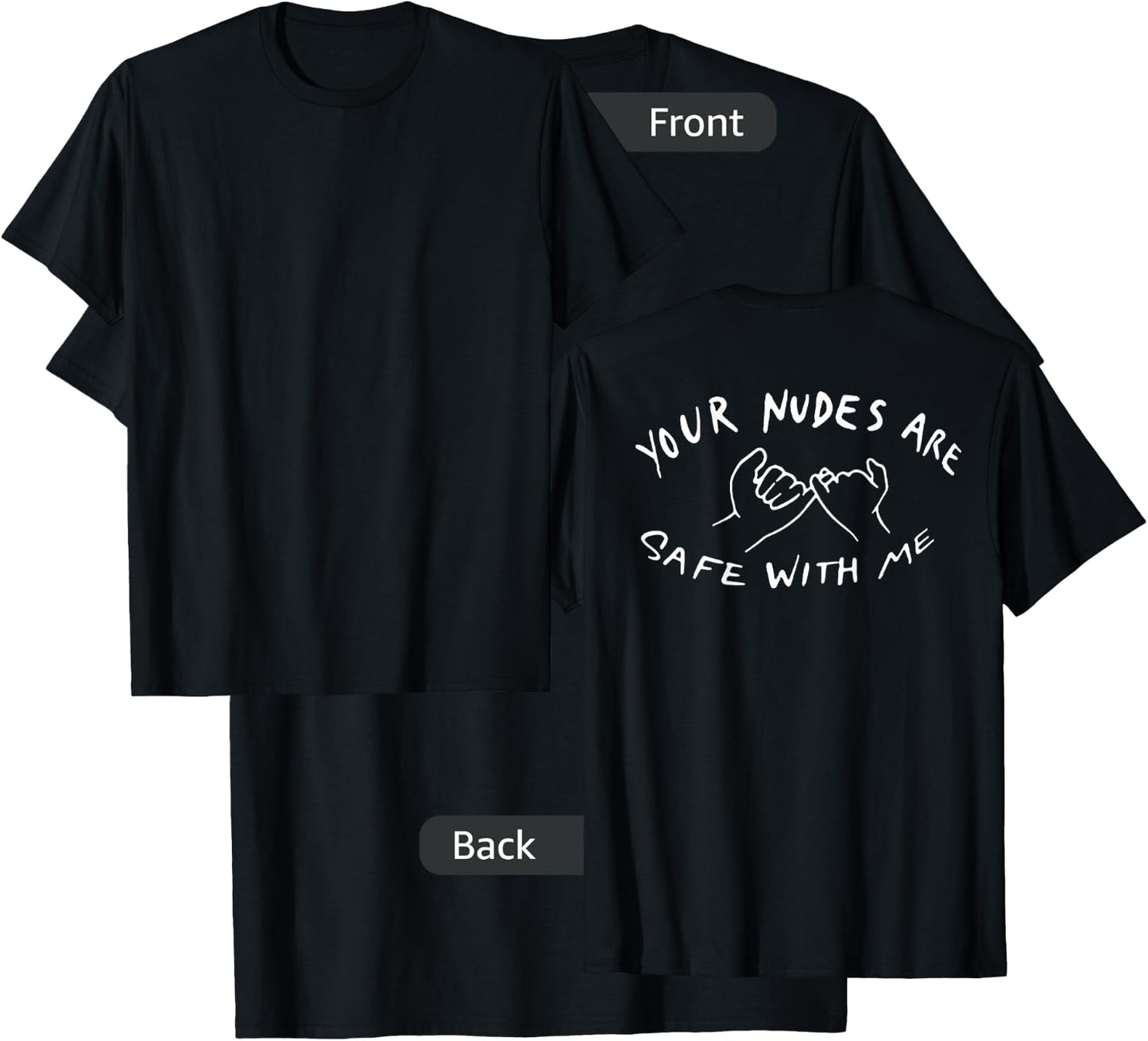 Your Nudes Are Safe With Me (on back) T-Shirt - T-Shirt | Black