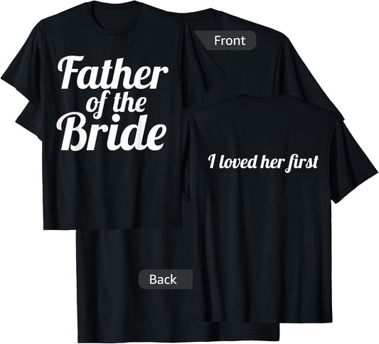 Father of the Bride I Loved her First T Shirt T-Shirt - T-Shirt | Black