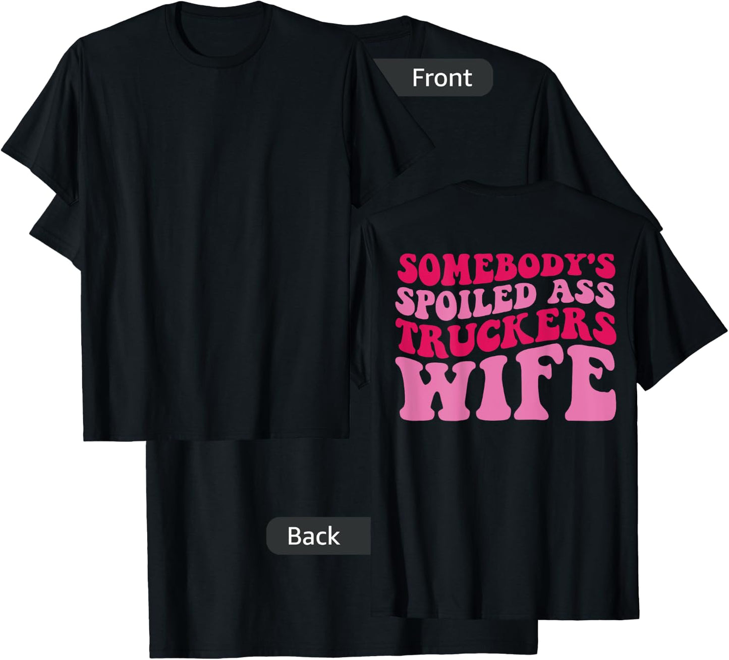 Somebody's Spoiled Ass Truckers Wife on back T-Shirt - T-Shirt | Black