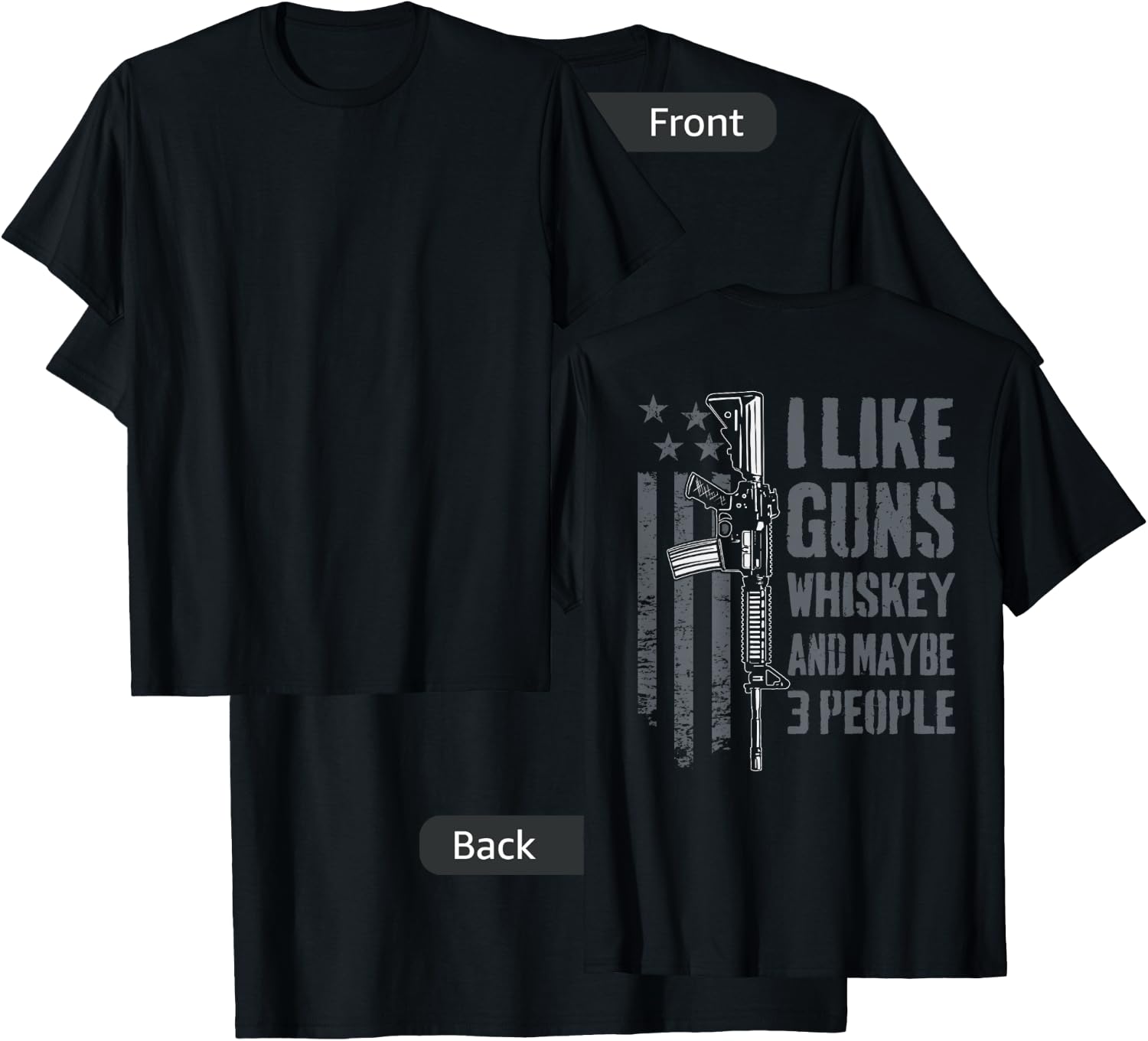 I Like Guns Whiskey And Maybe 3 People - Funny Gun (ON BACK) T-Shirt - T-Shirt | Black