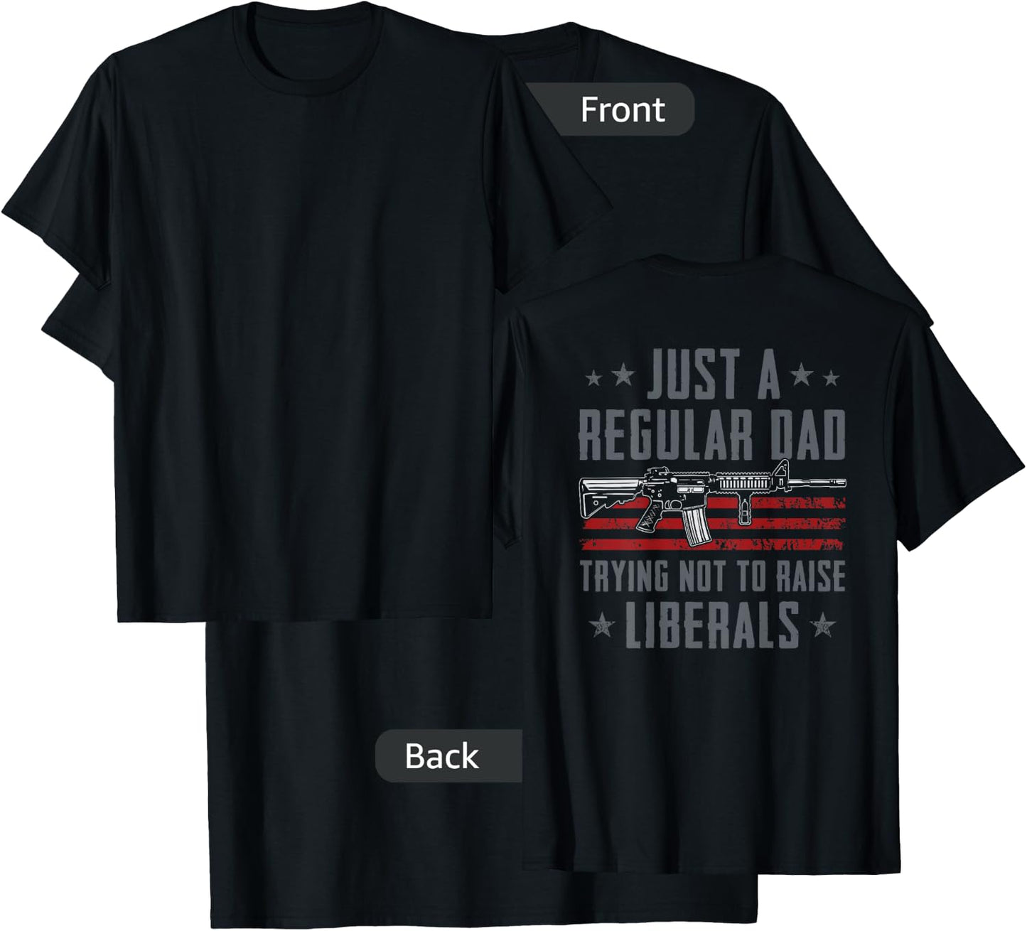 Regular Dad Trying Not To Raise Liberals - Pro Gun - ON BACK T-Shirt - T-Shirt | Black