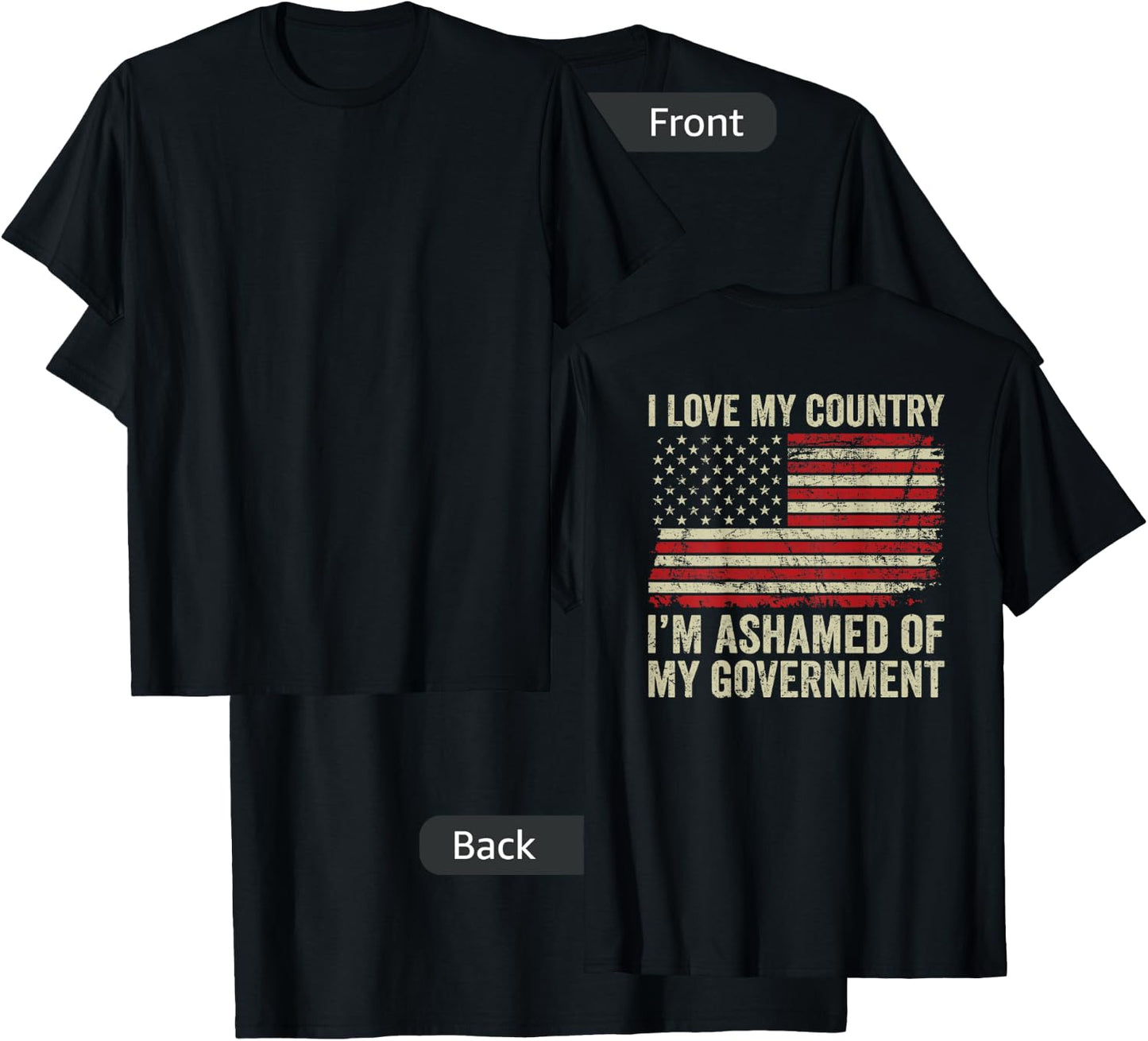 I Love America I'm Ashamed Of My Government (ON BACK) T-Shirt - T-Shirt | Black