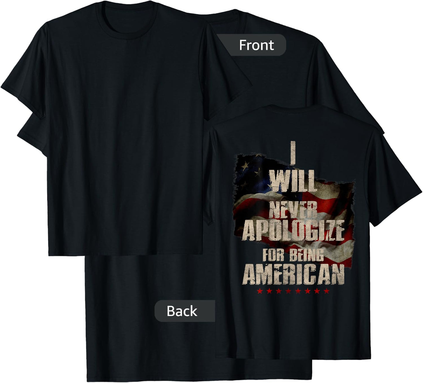 I Will Never Apologize For Being American Patriot (On Back) T-Shirt - T-Shirt | Black