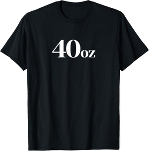 40 Oz Bottle Beer Forty Ounce 40oz T-Shirt - T-Shirt | Black