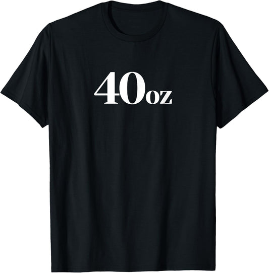 40 Oz Bottle Beer Forty Ounce 40oz T-Shirt - T-Shirt | Black