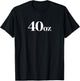 40 Oz Bottle Beer Forty Ounce 40oz T-Shirt - T-Shirt | Black