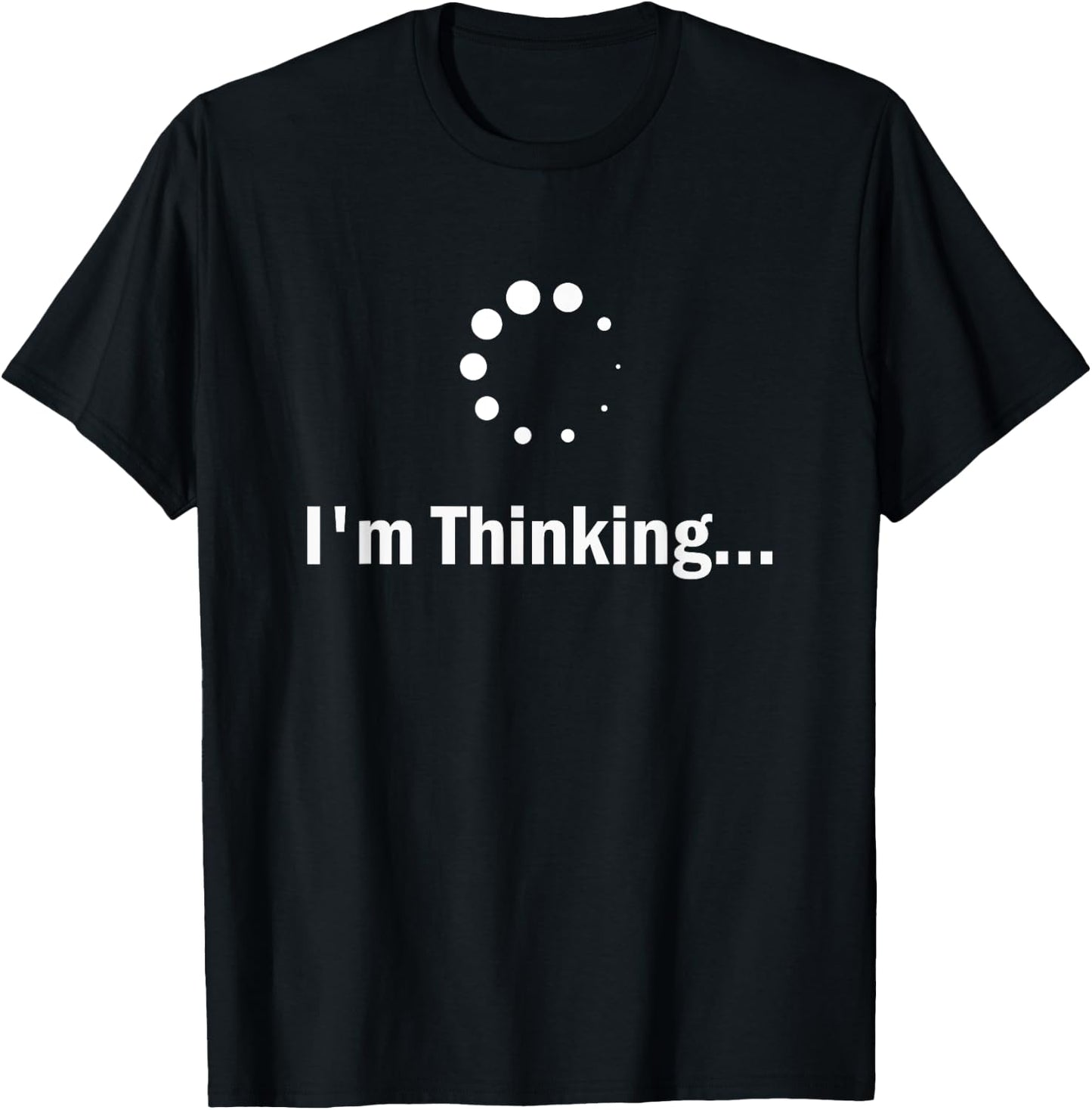 I'm Thinking Loading Processing Buffering Humor Fun T-Shirt - T-Shirt | Black