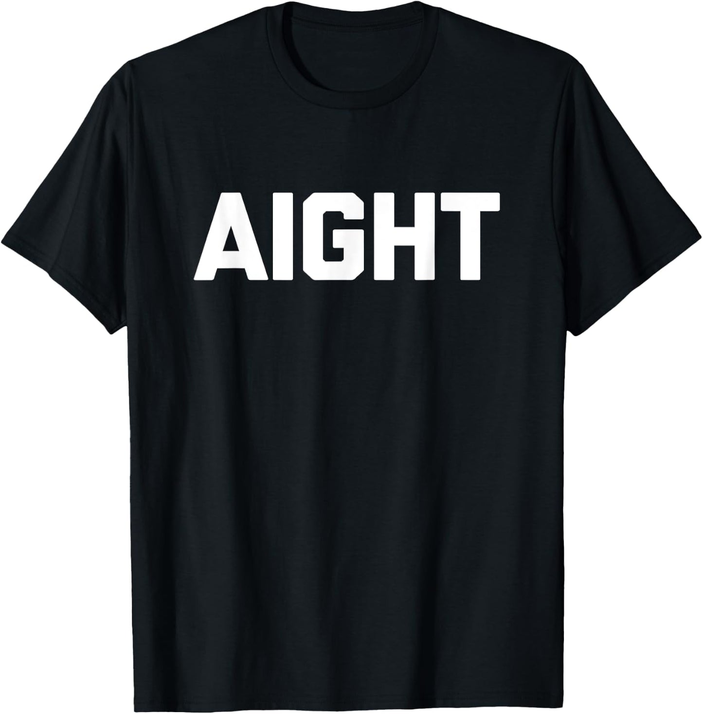 Aight funny saying sarcastic novelty humor cute cool T-Shirt - T-Shirt | Black