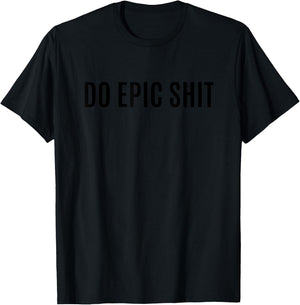 Do Epic Shit With Saying T-Shirt - T-Shirt | Black