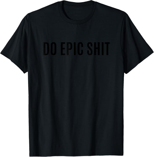 Do Epic Shit With Saying T-Shirt - T-Shirt | Black