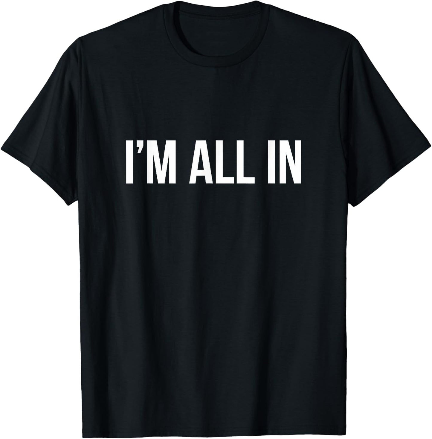 I'm All In T-Shirt - T-Shirt | Black
