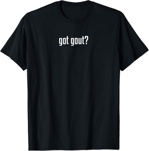 Funny Got Gout Podiatry Medicine Podiatrist Doctor T-Shirt - T-Shirt | Black