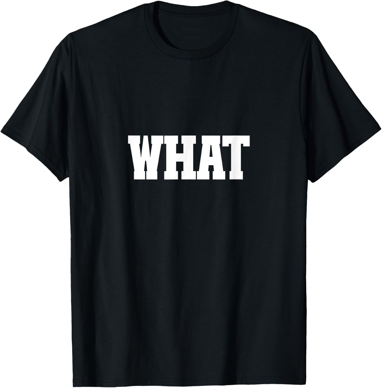Shirt That Says What T-Shirt - T-Shirt | Black