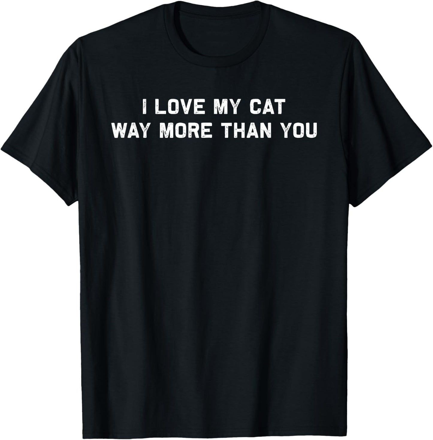 I Love My Cat Way More Than You T-Shirt - T-Shirt | Black