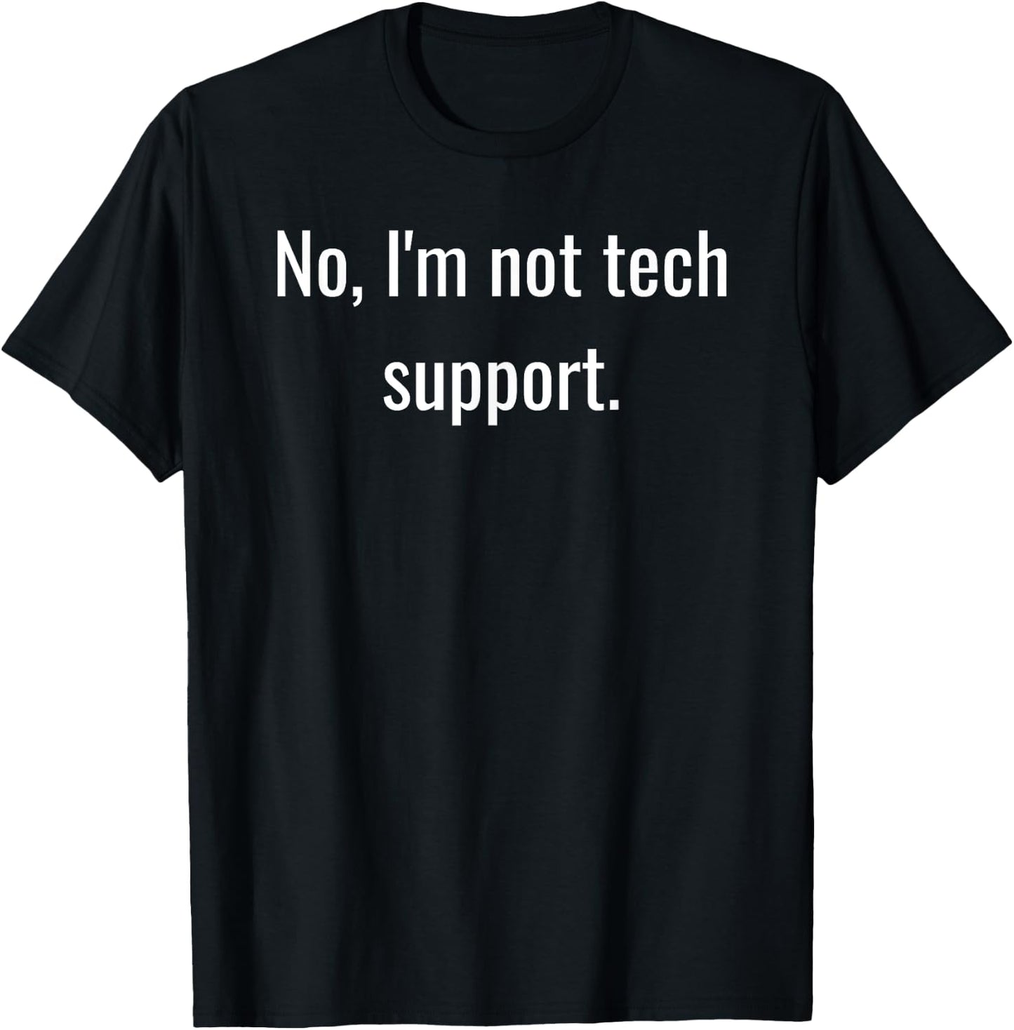 No, I'm Not Tech Support | Funny Computer Nerd Graphic T-Shirt - T-Shirt | Black