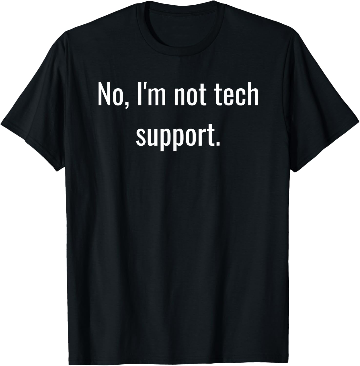 No, I'm Not Tech Support | Funny Computer Nerd Graphic T-Shirt - T-Shirt | Black