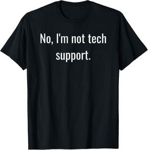 No, I'm Not Tech Support | Funny Computer Nerd Graphic T-Shirt - T-Shirt | Black