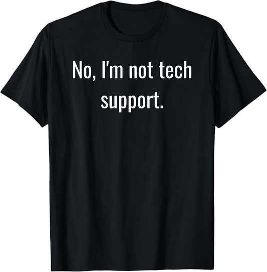 No, I'm Not Tech Support | Funny Computer Nerd Graphic T-Shirt - T-Shirt | Black