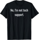 No, I'm Not Tech Support | Funny Computer Nerd Graphic T-Shirt - T-Shirt | Black