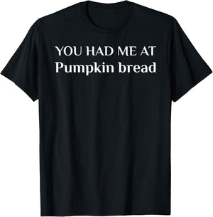 You Had Me At Pumpkin Bread Funny Cake Lover T-Shirt - T-Shirt | Black