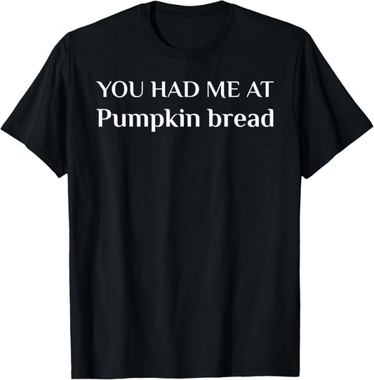 You Had Me At Pumpkin Bread Funny Cake Lover T-Shirt - T-Shirt | Black