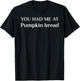 You Had Me At Pumpkin Bread Funny Cake Lover T-Shirt - T-Shirt | Black
