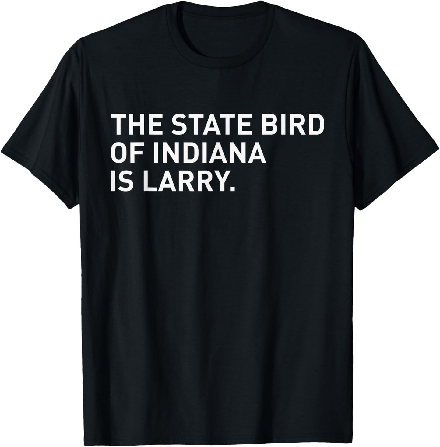 The State Bird Of Indiana Is Larry T-Shirt - T-Shirt | Black