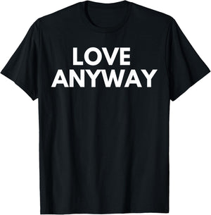 Love Anyway T-Shirt - T-Shirt | Black