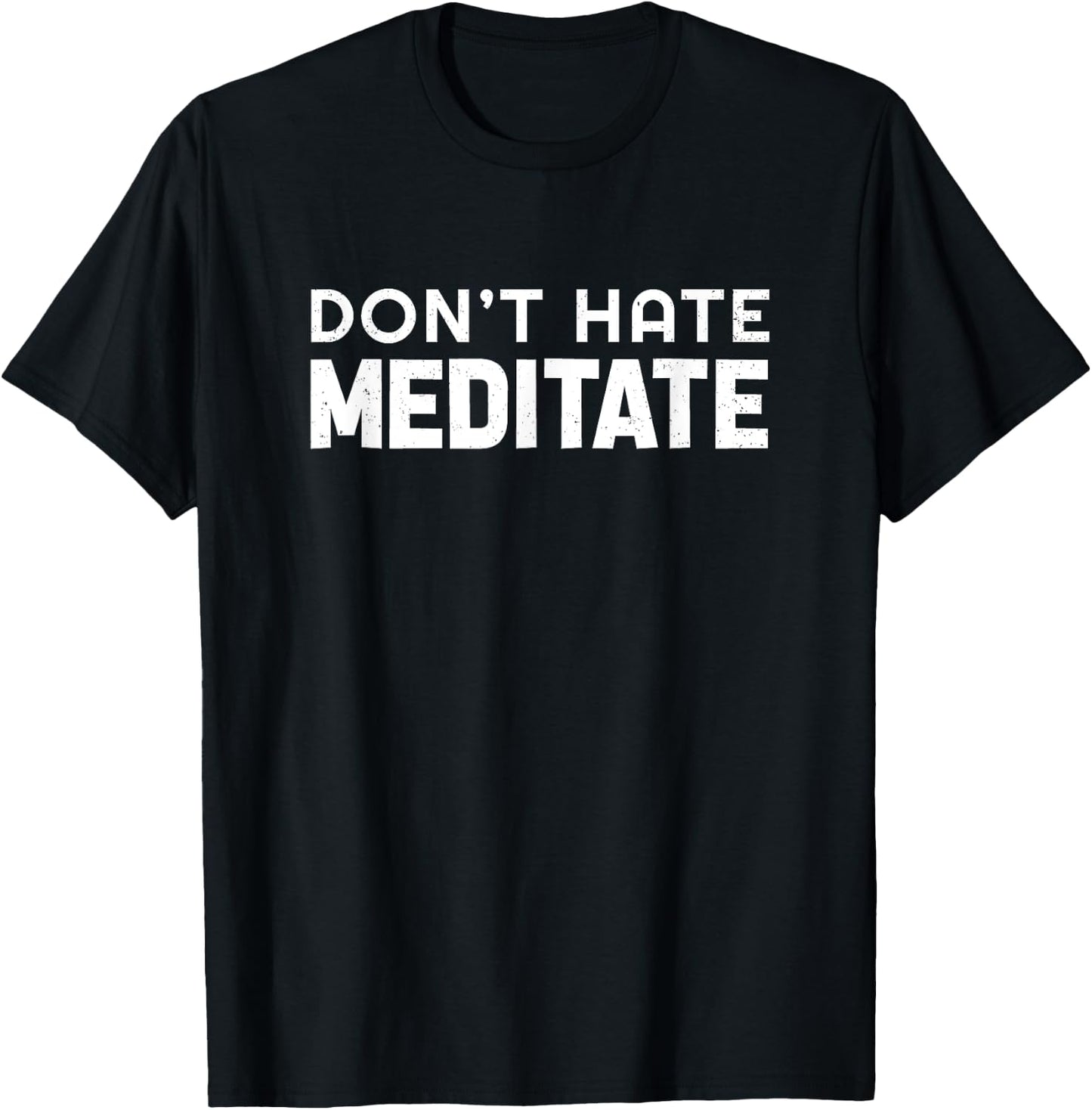 Don't Hate Meditate Meditation Relaxation Spirituality Relax T-Shirt - T-Shirt | Black