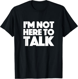 Im Not Here to Talk Gym T-Shirt - T-Shirt | Black