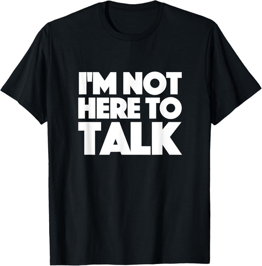 Im Not Here to Talk Gym T-Shirt - T-Shirt | Black