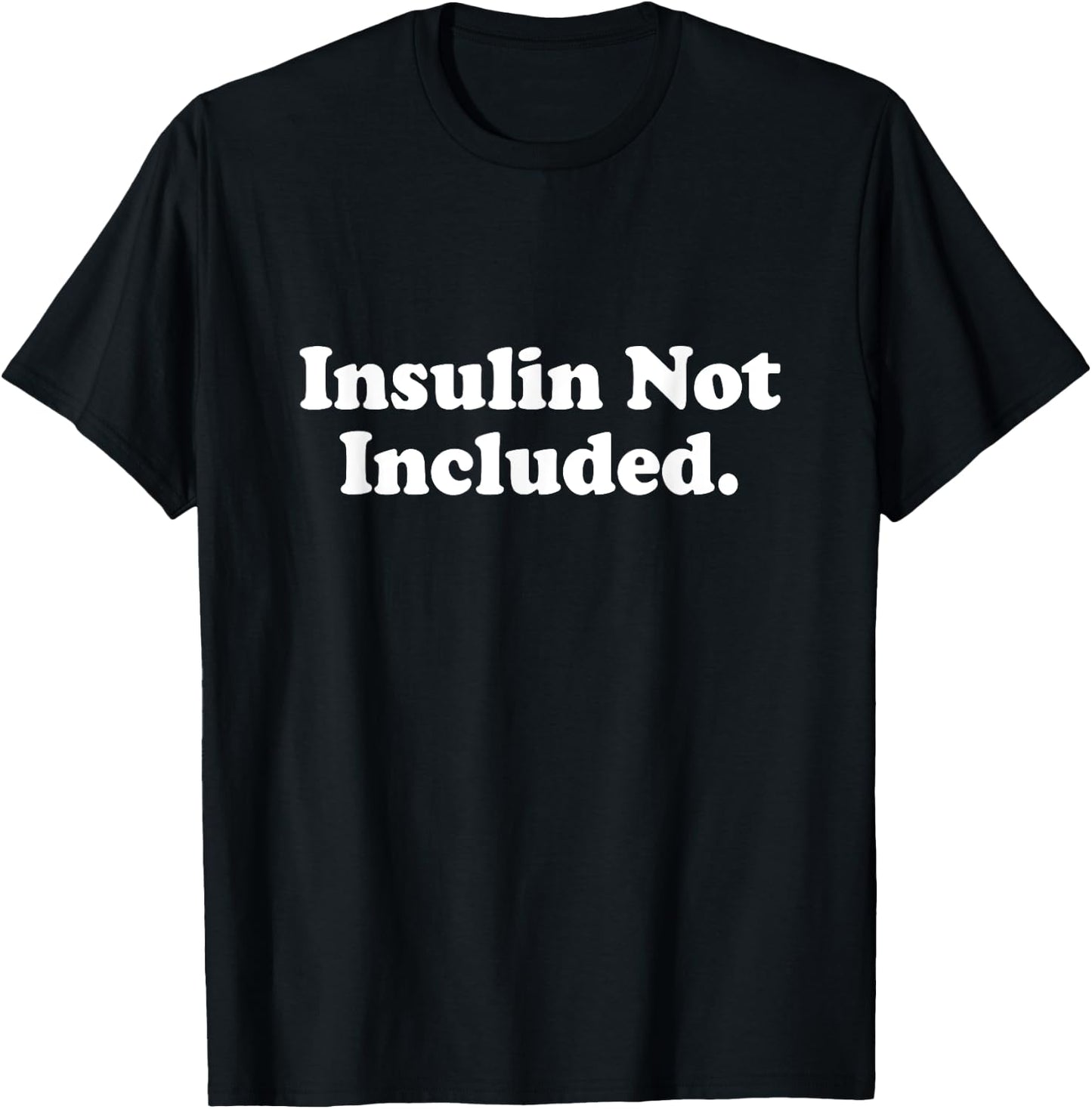 Insulin Not Included Cute Type 1 T1D Diabetes Funny Gift T-Shirt - T-Shirt | Black