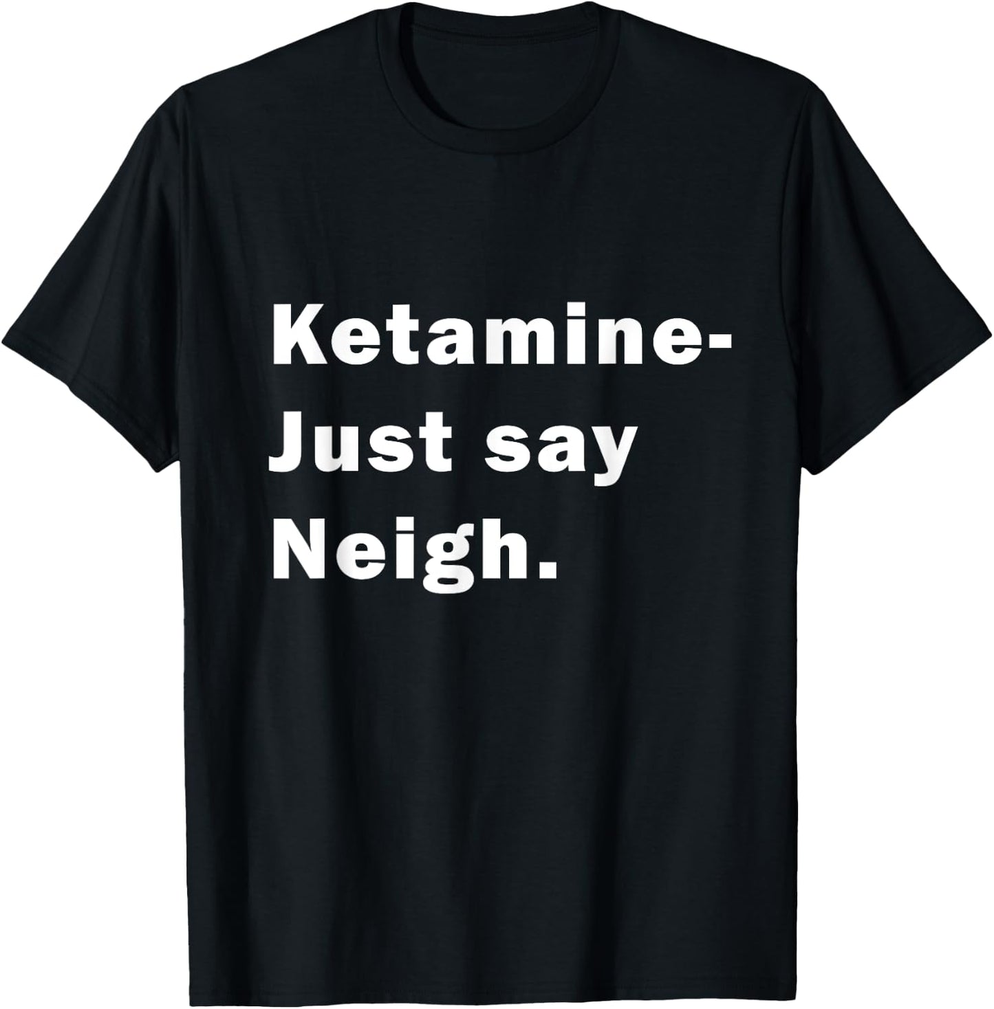 Ketamine - Just Say Neigh T-Shirt - T-Shirt | Black