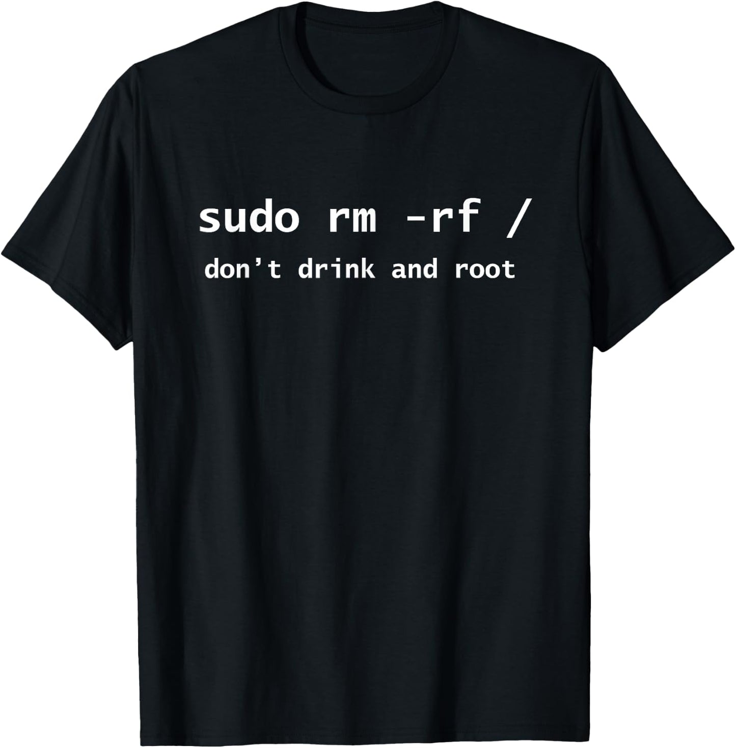 Linux Sudo Rm Rf Dont Drink And Root Funny Programmer Nerd T-Shirt - T-Shirt | Black