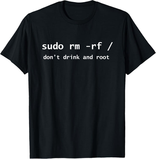 Linux Sudo Rm Rf Dont Drink And Root Funny Programmer Nerd T-Shirt - T-Shirt | Black