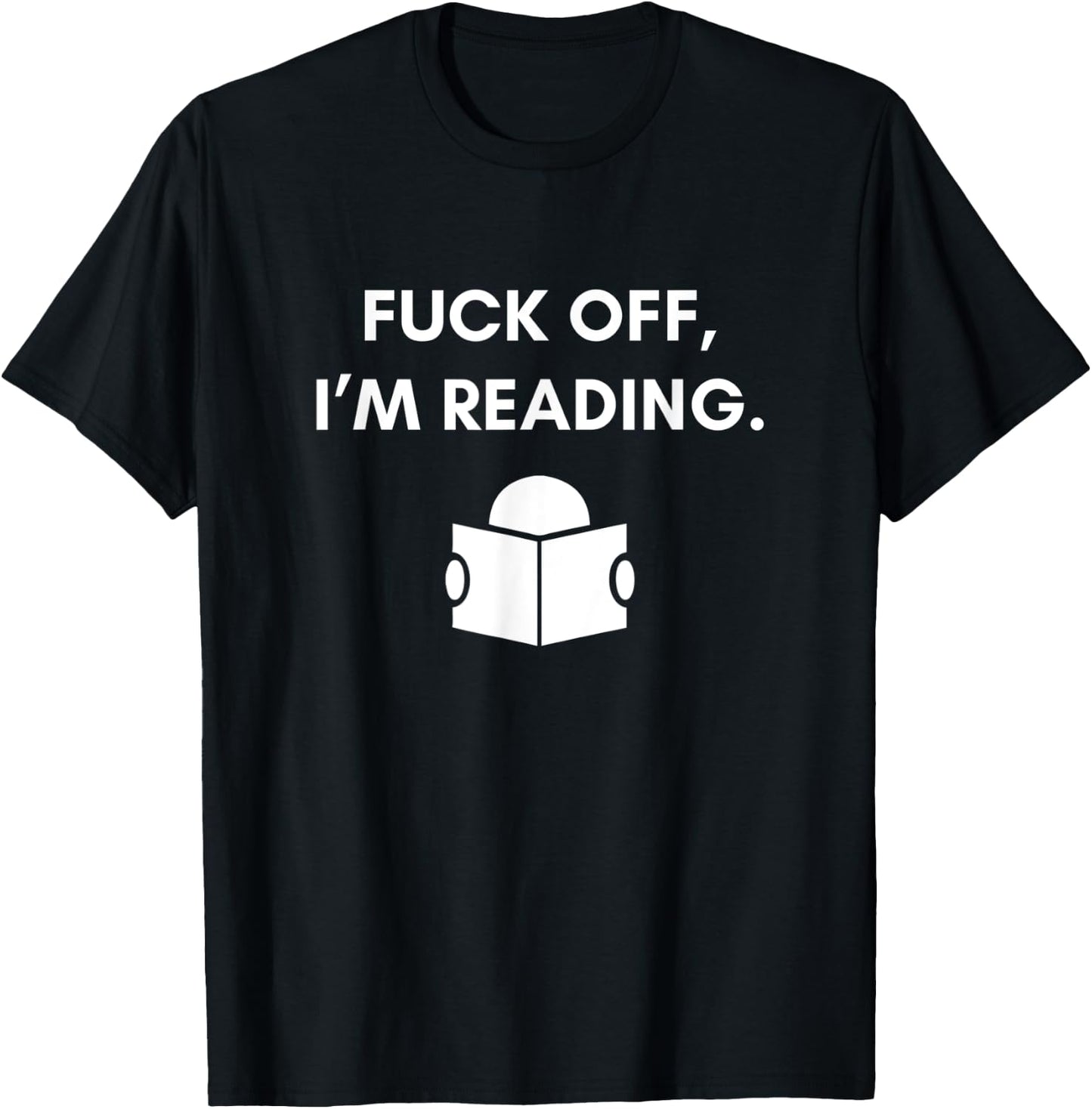 Fuck Off I'm Reading Funny Book Lover Librarian Student Gift T-Shirt - T-Shirt | Black
