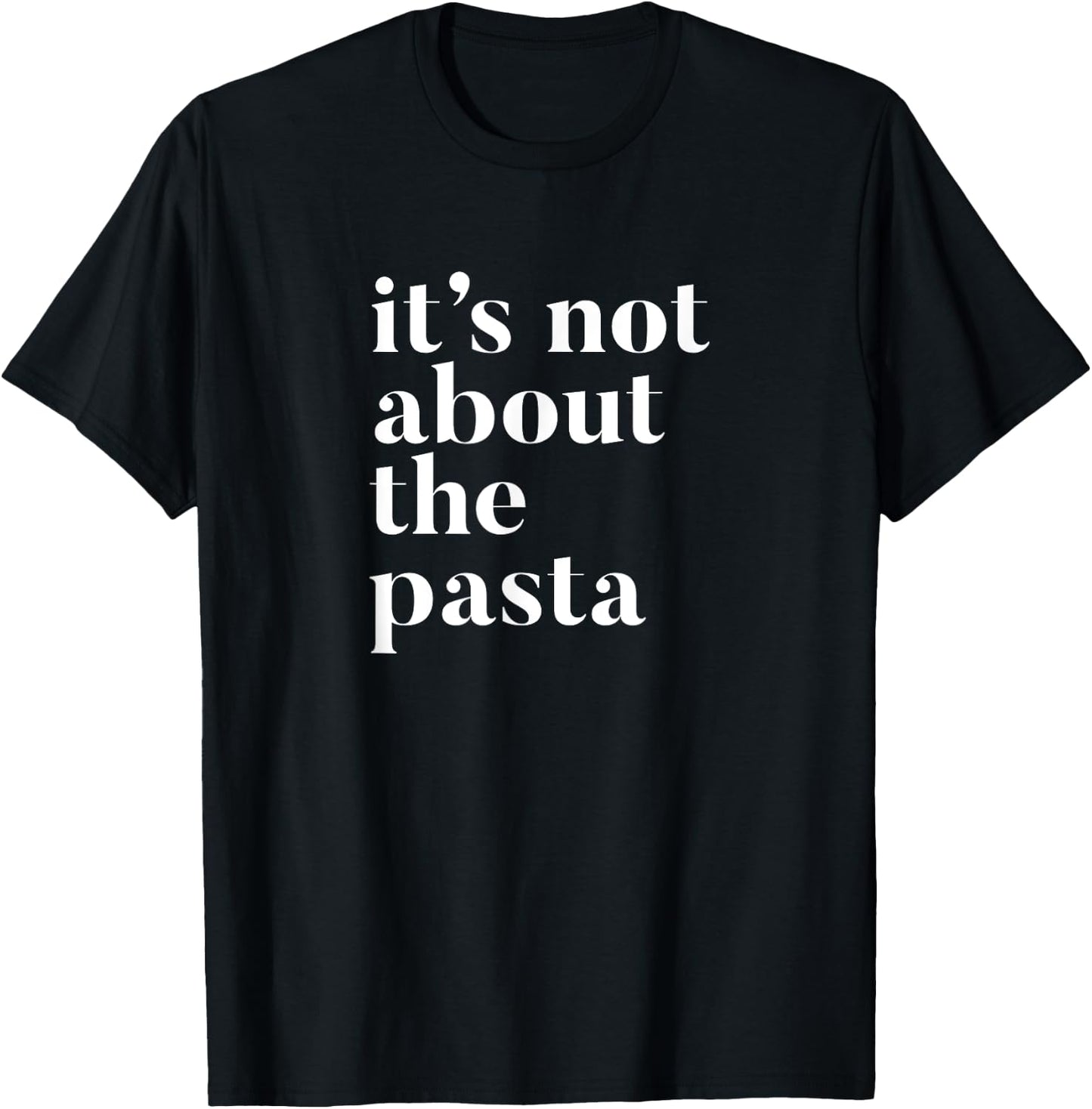 It's not about the Pasta design T-Shirt - T-Shirt | Black